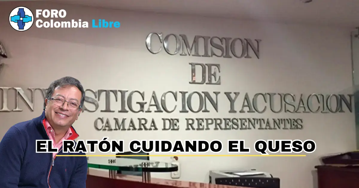 5 Maniobras Dilatorias para Frenar el Juicio a Petro infinitamente: El Ratón Cuidando el Queso 1 Maniobras Dilatorias, El ratón cuidando el queso, Foro Colombia Libre denuncia dilación en la comisión de acusaciones de la cámara
