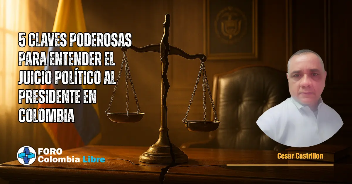 ¿Cómo se hace un juicio político al presidente en Colombia? 1 Escena simbólica con balanza de la justicia fracturada, bandera de Colombia y retrato de César Castrillón, con el título ‘5 claves poderosas para entender el juicio político al presidente en Colombia’.