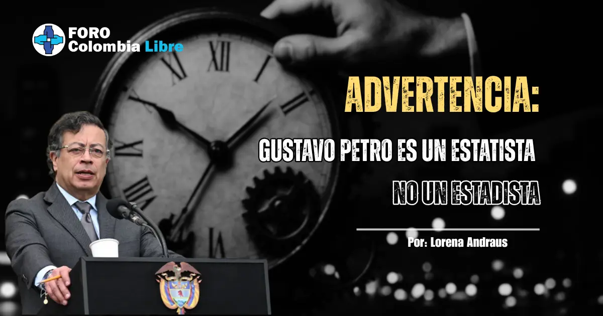 Advertencia, 5 pruebas de que Gustavo Petro es un estatista, no un estadista 1 Gustavo Petro es un estatista, no estadista. Imagen editorial de Foro Colombia Libre con fondo simbólico de reloj y mensaje de advertencia sobre su modelo de gobierno.