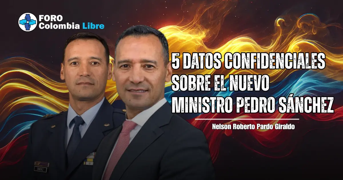 5 datos confidenciales sobre el nuevo Ministro Pedro Sánchez 1 El general Pedro Sánchez en uniforme militar y traje civil, acompañado del título “5 datos confidenciales sobre el nuevo ministro Pedro Sánchez” sobre un fondo con ondas de fuego y la bandera de Colombia.