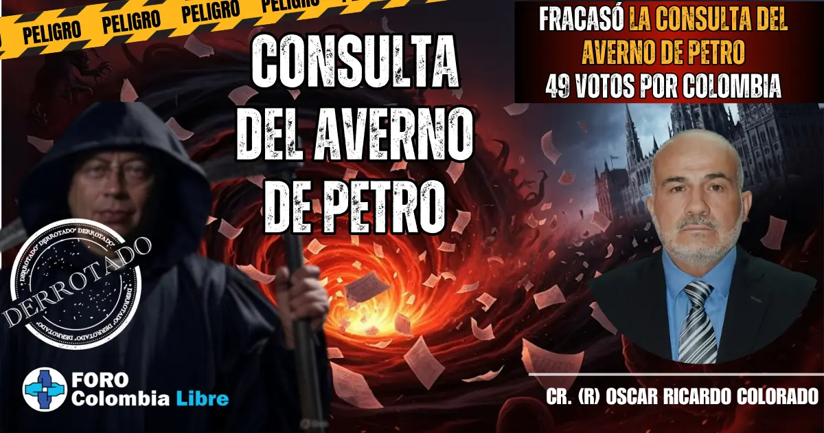 Terrorífico: Fracasa Consulta del Averno de Petro por 49 Votos 1 Miniatura del artículo "Consulta del Averno de Petro" por Oscar Ricardo Colorado. Sobre un fondo de vórtice infernal, muestra a Gustavo Petro como la parca con un sello "DERROTADO", el título principal, y textos de "PELIGRO" y "Fracasó la consulta". Incluye foto del autor.