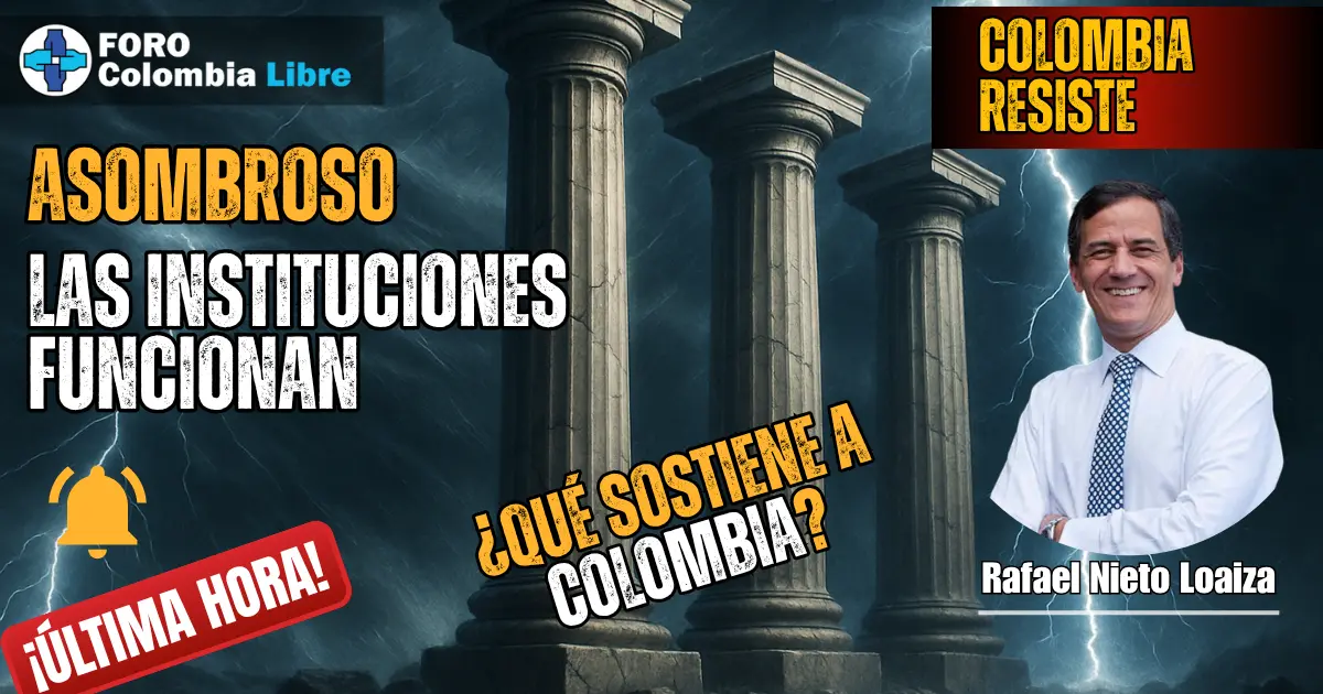 Las Instituciones Funcionan: SON LAS INSTITUCIONES, ESTÚPIDO. 1 LAS INSTITUCIONES FUNCIONAN "SON LAS INSTITUCIONES, ESTÚPIDO" por Rafael Nieto Loaiza. Muestra tres pilares sólidos de piedra bajo una tormenta eléctrica, con los textos "ASOMBROSO LAS INSTITUCIONES FUNCIONAN" y "¿QUÉ SOSTIENE A COLOMBIA?". Incluye la frase "COLOMBIA RESISTE", una alerta de "ÚLTIMA HORA" y una foto de Rafael Nieto Loaiza.