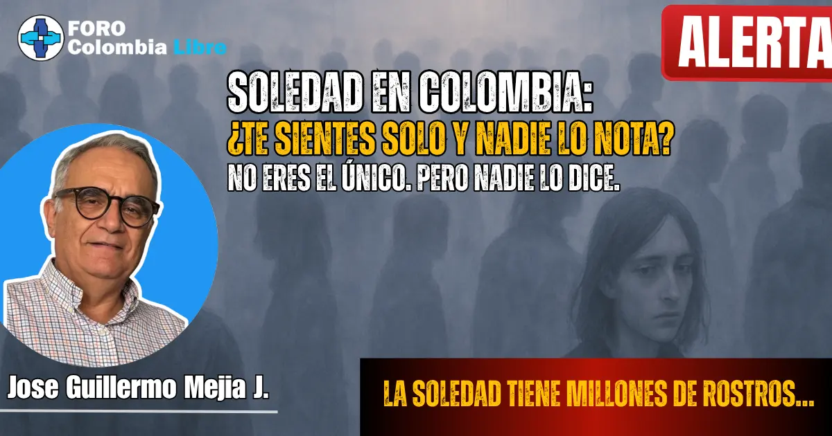 Soledad en Colombia: ¿Te sientes solo y nadie lo nota? No eres el único… pero nadie lo dice. 1 Alerta sobre la soledad en Colombia, imagen de rostro triste entre la multitud, mensaje de José Guillermo Mejía J. para Foro Colombia Libre sobre el impacto emocional del aislamiento social.