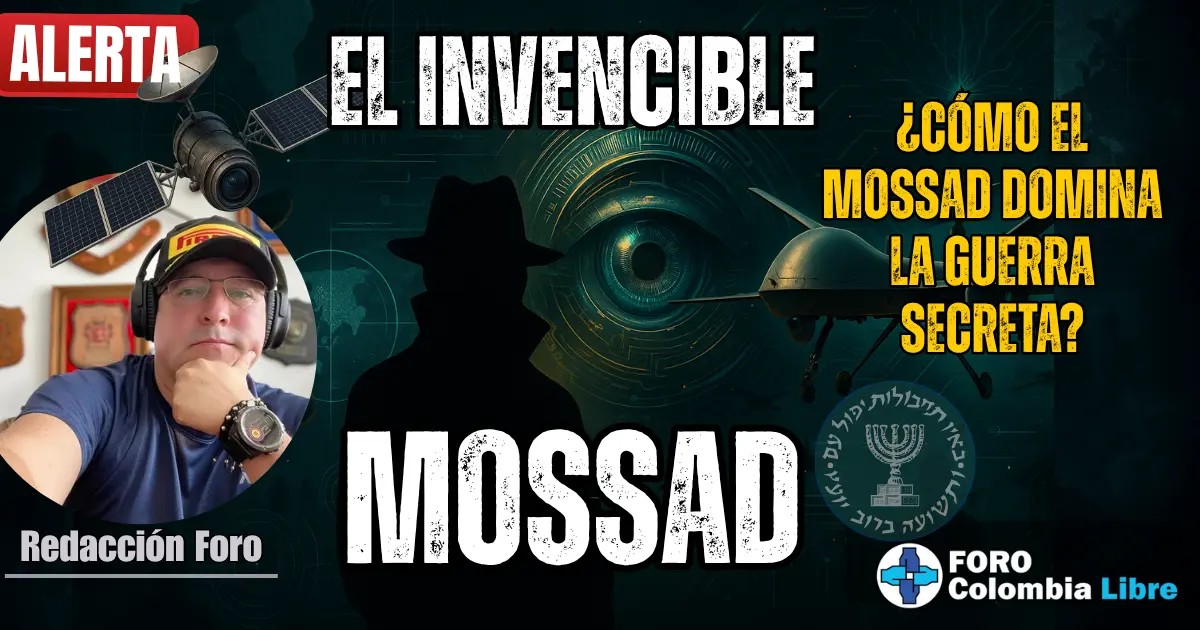 El Invencible Mossad: Maestros de la Sombra | La Verdad Oculta Tras el Velo del Espionaje 1 Miniatura para el artículo sobre el Mossad. Muestra una silueta de un agente secreto con un ojo tecnológico central, drones y satélites, con los textos "ALERTA", "EL INVENCIBLE MOSSAD" y "¿CÓMO EL MOSSAD DOMINA LA GUERRA SECRETA?". Incluye la foto de un miembro de "Redacción Foro" y el logo de "Foro Colombia Libre".