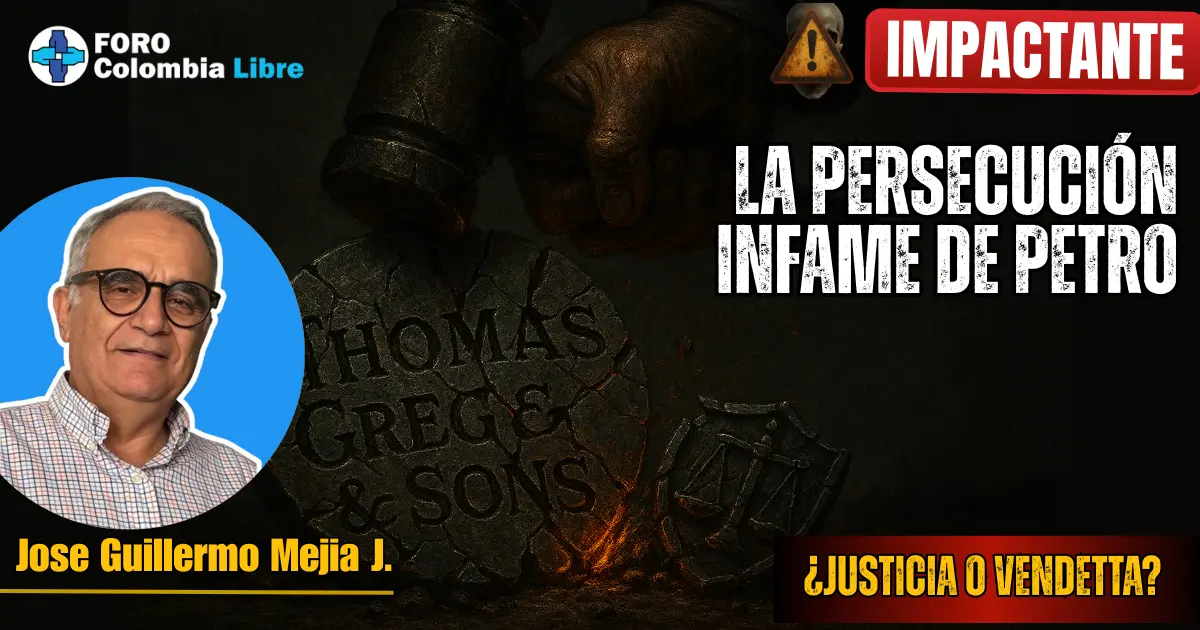 Miniatura para el artículo "La persecución infame de Petro a Thomas Greg & Sons". Muestra un gran mazo golpeando una piedra con el nombre "THOMAS GREG & SONS" y una balanza de la justicia agrietada. Los textos incluyen "¡IMPACTANTE!", "LA PERSECUCIÓN INFAME DE PETRO" y "¿JUSTICIA O VENDETTA?". También presenta la foto de Jose Guillermo Mejía J. y el logo de Foro Colombia Libre