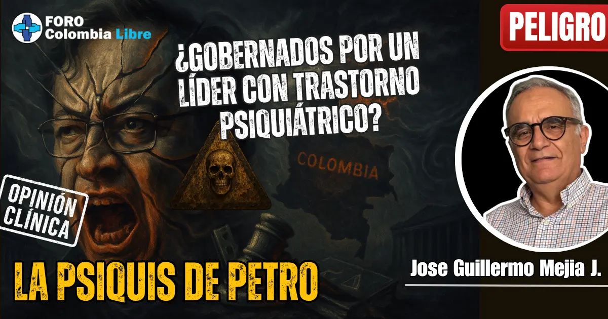 La Psiquis de Petro ¿Gobernados por un líder con trastorno psiquiátrico? 1 Miniatura para el artículo sobre "La Psiquis de Petro". Muestra un rostro distorsionado y enojado de Gustavo Petro, superpuesto sobre un mapa de Colombia con un símbolo de calavera/peligro. Los textos incluyen "¿GOBERNADOS POR UN LÍDER CON TRASTORNO PSIQUIÁTRICO?", "LA PSIQUIS DE PETRO", "OPINIÓN CLÍNICA" y "PELIGRO". También se ve la foto de Jose Guillermo Mejía J. y el logo de Foro Colombia Libre.