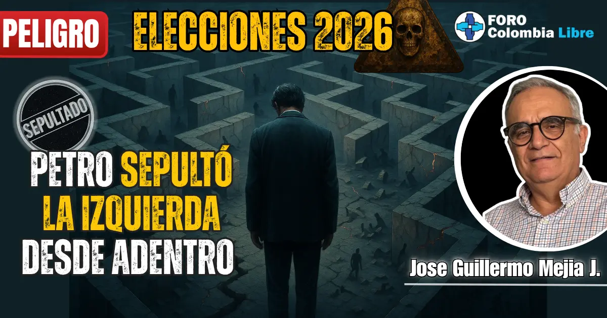 Imagen de análisis político que muestra a una figura solitaria en un laberinto agrietado, simbolizando el colapso del liderazgo de Gustavo Petro. Incluye el titular “Petro sepultó la izquierda desde adentro”, sello de “Sepultado”, alerta de peligro, referencia a las elecciones 2026 y la firma de José Guillermo Mejía J.