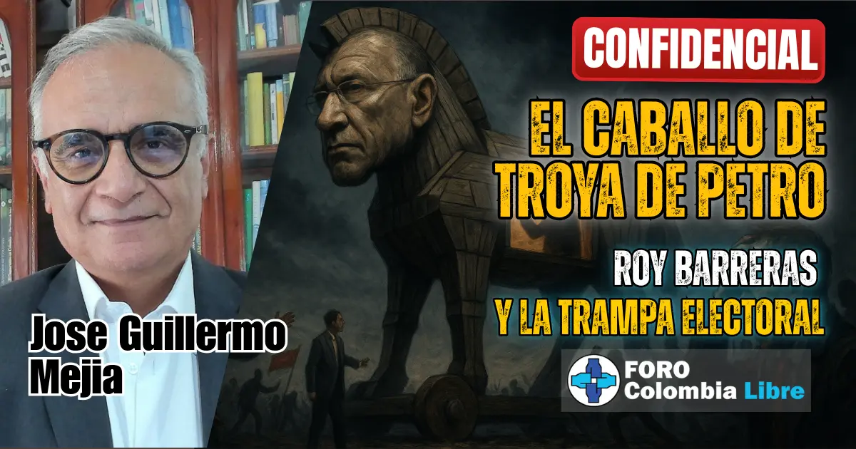 El caballo de Troya de Petro: Roy Barreras y la trampa electoral 1 Miniatura para el artículo "El caballo de Troya de Petro". Muestra un caballo de Troya con la cara de Roy Barreras, simbolizando una trampa electoral. Incluye los textos "CONFIDENCIAL", "EL CABALLO DE TROYA DE PETRO", "ROY BARRERAS" y "Y LA TRAMPA ELECTORAL". También se ve la foto del autor José Guillermo Mejía y el logo de Foro Colombia Libre.