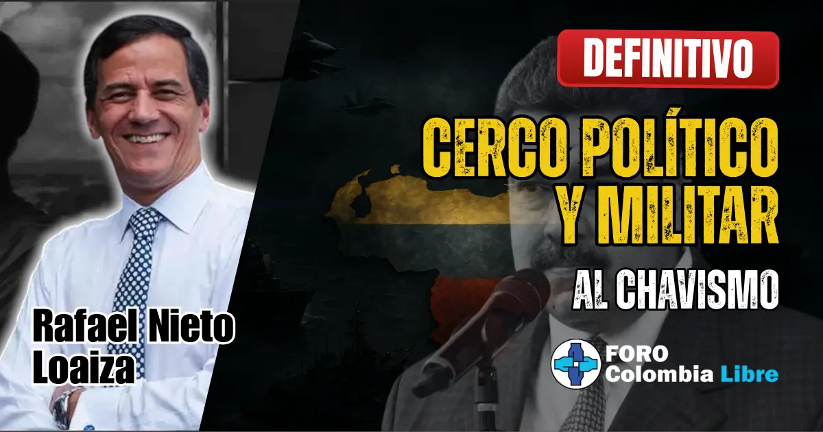 ¡Definitivo! Cerco Político y Militar al Chavismo 1 Miniatura para el artículo "CERCO POLÍTICO Y MILITAR AL CHAVISMO". Muestra a Nicolás Maduro en primer plano con un mapa de Venezuela y elementos militares en el fondo. Incluye los textos "DEFINITIVO", "CERCO POLÍTICO Y MILITAR AL CHAVISMO" y el nombre del autor Rafael Nieto Loaiza y el logo de Foro Colombia Libre.