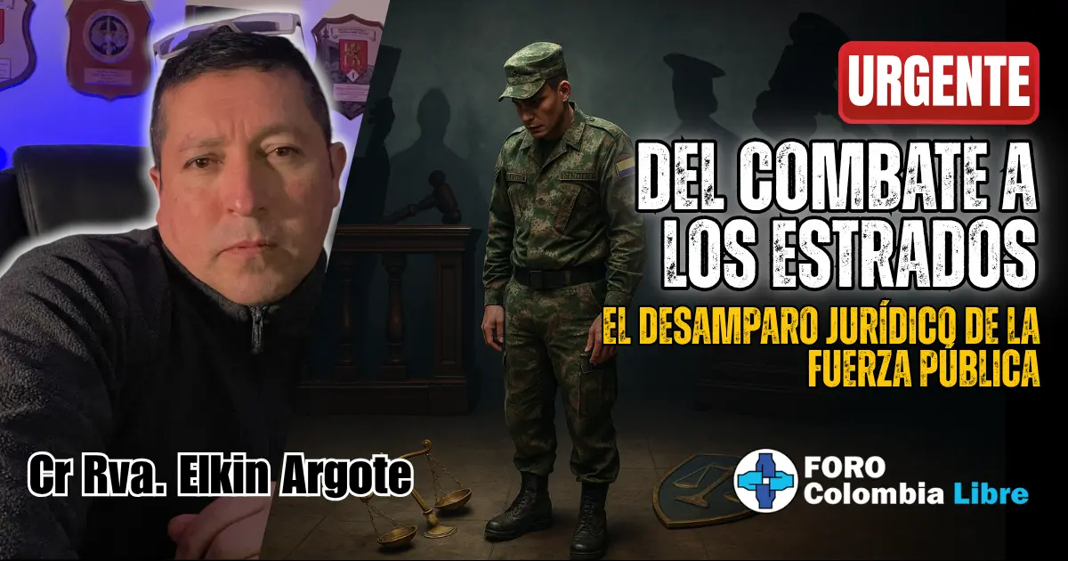 Miniatura para el artículo "Del combate a los estrados". Muestra a un soldado solo y cabizbajo en un tribunal, con la balanza de la justicia a sus pies. Incluye los textos "URGENTE", "DEL COMBATE A LOS ESTRADOS" y "EL DESAMPARO JURÍDICO DE LA FUERZA PÚBLICA". También se ve la foto del autor y el logo de Foro Colombia Libre.