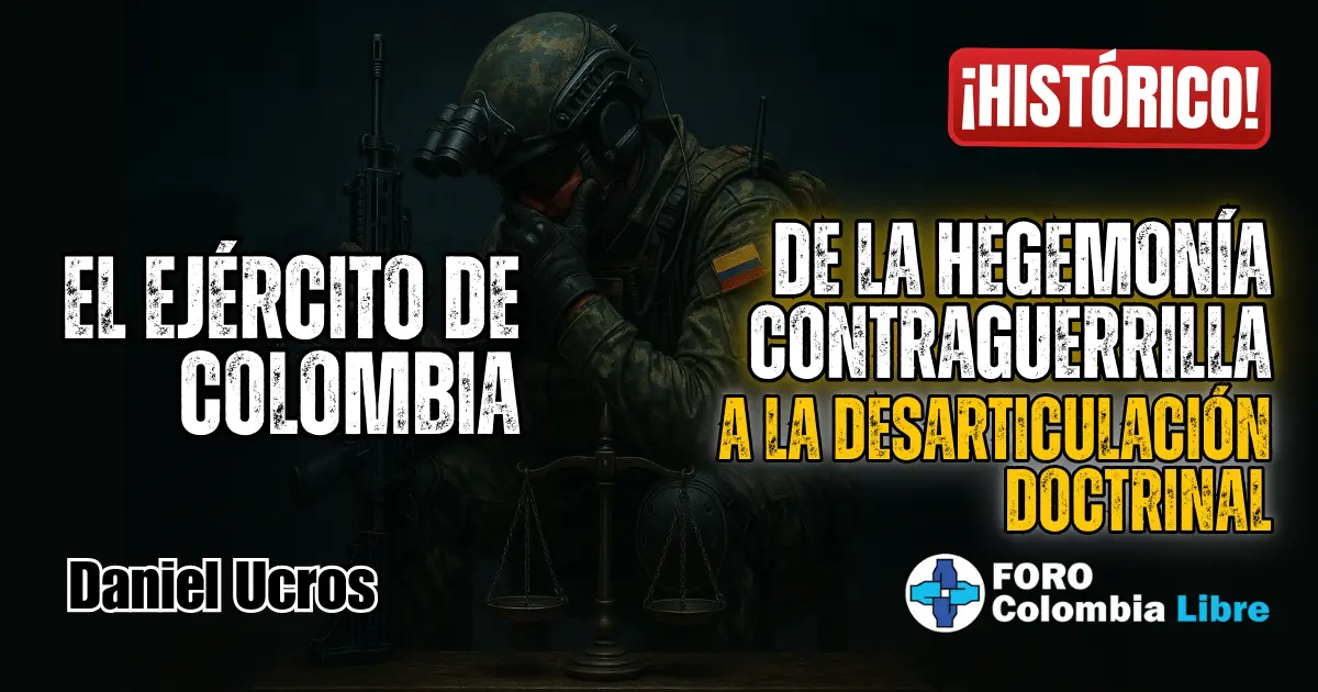 ¡Histórico! El Ejército de Colombia: de la hegemonía contraguerrilla a la desarticulación doctrinal 1 Desarticulación doctrinal del Ejército de Colombia | Muestra a un soldado solo y cabizbajo en un tribunal, con la balanza de la justicia a sus pies. del autor Daniel Ucros y el logo de Foro Colombia Libre.