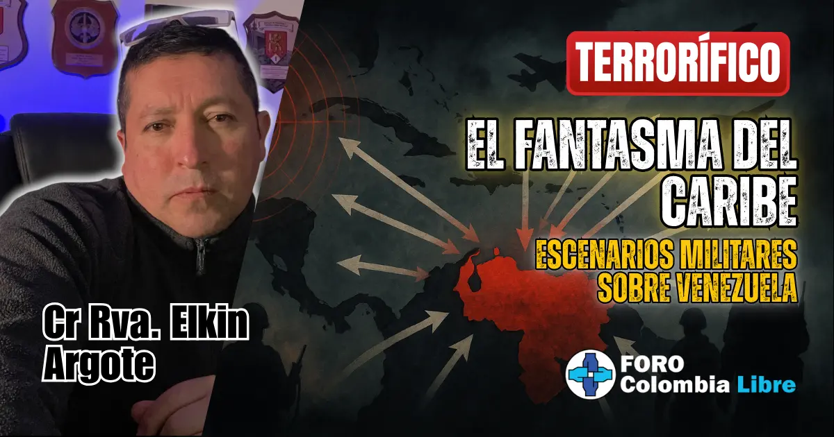 Miniatura para el artículo "El fantasma del Caribe: escenarios militares sobre Venezuela". Muestra un mapa del Caribe con Venezuela en el centro, y flechas que apuntan hacia el país, simbolizando un ataque. Incluye los textos "TERRORÍFICO", "EL FANTASMA DEL CARIBE" y "ESCENARIOS MILITARES SOBRE VENEZUELA". También se ve la foto del autor Cr Rva. Elkin Argote y el logo de Foro Colombia Libre.