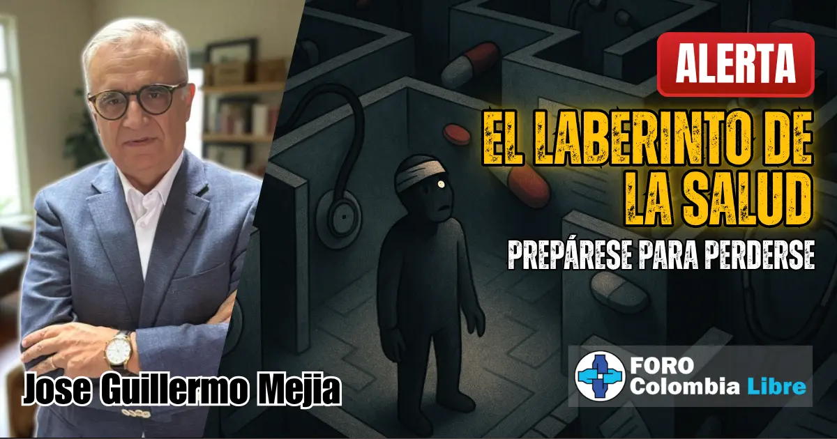 Miniatura para el artículo "El laberinto de la salud". Muestra a un paciente solo y desorientado en un laberinto hecho de jeringas, pastillas y estetoscopios. Incluye los textos "ALERTA", "EL LABERINTO DE LA SALUD" y "PREPÁRESE PARA PERDERSE". También se ve la foto del autor José Guillermo Mejía y el logo de Foro Colombia Libre.