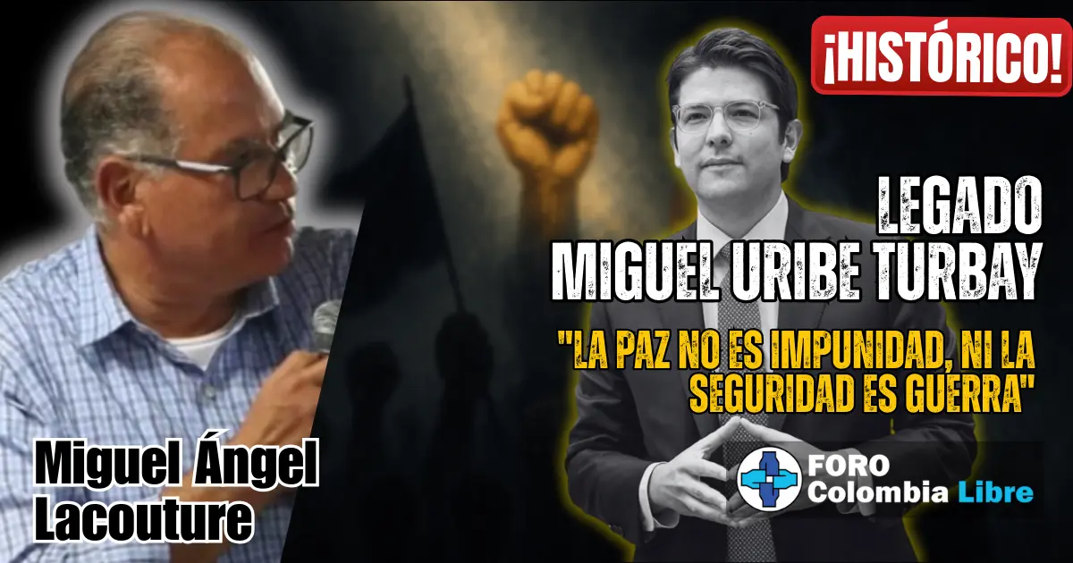 Miniatura para el artículo "Legado de Miguel Uribe Turbay". Muestra a Miguel Uribe Turbay con un puño en alto y el texto "LEGADO MIGUEL URIBE TURBAY". Incluye los textos "¡HISTÓRICO!", "LA PAZ NO ES IMPUNIDAD, NI LA SEGURIDAD ES GUERRA". También se ve la foto del autor Miguel Ángel Lacouture y el logo de Foro Colombia Libre.