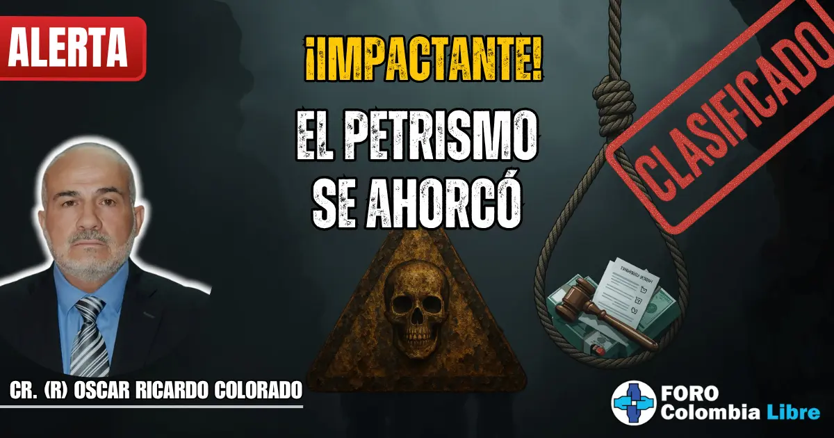Miniatura para el artículo "El petrismo SE AHORCÓ". Muestra una soga con un nudo corredizo que contiene un mazo de juez, billetes y documentos. En el fondo se ve una calavera y el texto "EL PETRISMO SE AHORCÓ", "¡IMPACTANTE!", "ALERTA" y "CLASIFICADO". También se ve la foto de Oscar Ricardo Colorado y el logo de Foro Colombia Libre.