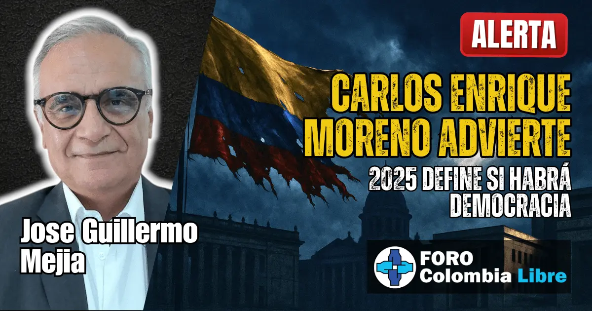 Carlos Enrique Moreno advierte: 2025 define si habrá democracia o hegemonía 1 Miniatura de Foro Colombia Libre con el rostro de José Guillermo Mejía y la frase Carlos Enrique Moreno advierte: 2025 define si habrá democracia, sobre una bandera de Colombia rasgada y un cielo tormentoso.