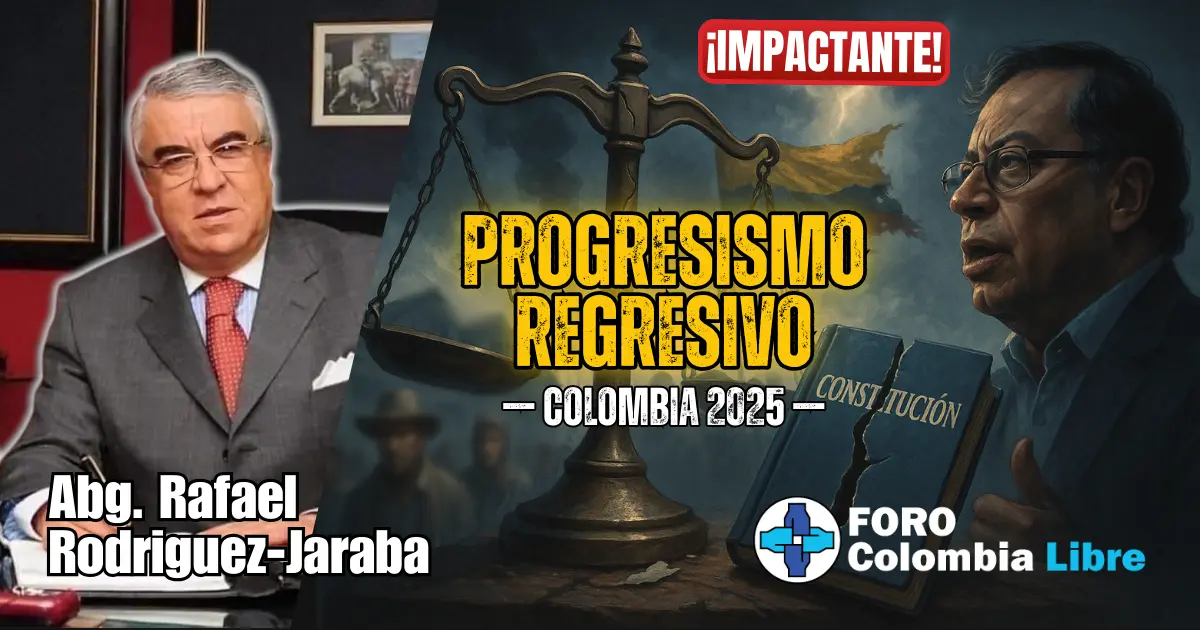 ¡Impactante! Progresismo Regresivo — Rafael Rodríguez-Jaraba 1 ¡Impactante! Progresismo regresivo — Rafael Rodríguez-Jaraba — Colombia 2025. Imagen editorial con balanza de justicia, Petro, la Constitución rota y el autor en primer plano.