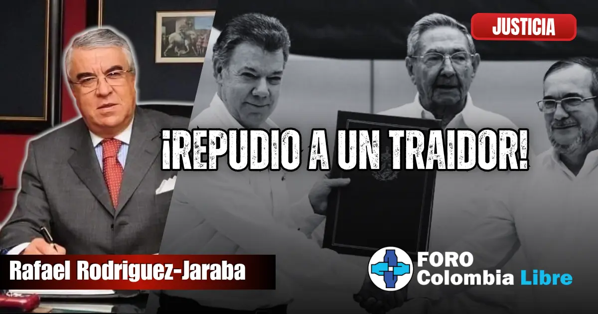 Rafael Rodríguez-Jaraba denuncia la traición del Acuerdo de La Habana en su columna “Repudio a un traidor”, publicada por Foro Colombia Libre en la categoría Justicia.