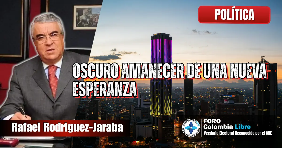 Oscuro amanecer de una nueva esperanza sobre Bogotá, análisis político de Rafael Rodríguez-Jaraba sobre la crisis institucional en Colombia.