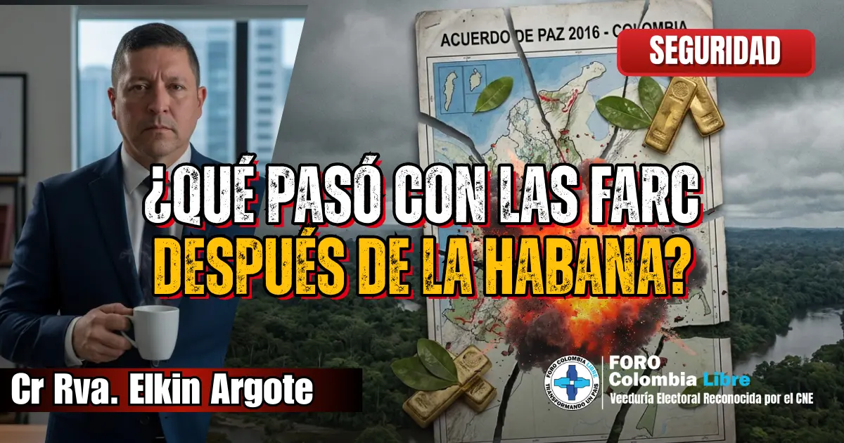 ¿Qué pasó con las FARC después de La Habana? 1 ¿Qué pasó con las FARC después de La Habana?, análisis sobre seguridad y expansión criminal tras el Acuerdo de Paz de 2016 en Colombia