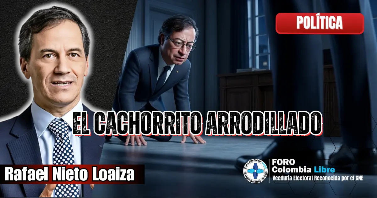 El Cachorrito Arrodillado 1 Ilustración editorial política que representa a un personaje arrodillado frente a una figura de poder, acompañada del título El cachorrito arrodillado y la firma de Rafael Nieto Loaiza para Foro Colombia Libre.