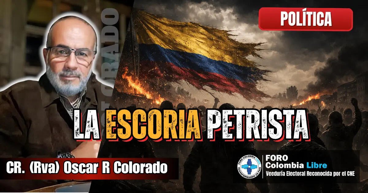 Imagen editorial titulada “La ESCORIA Petrista” con bandera de Colombia rasgada en llamas, multitud en sombra y retrato de CR. (Rva) Oscar R. Colorado en contexto político colombiano.