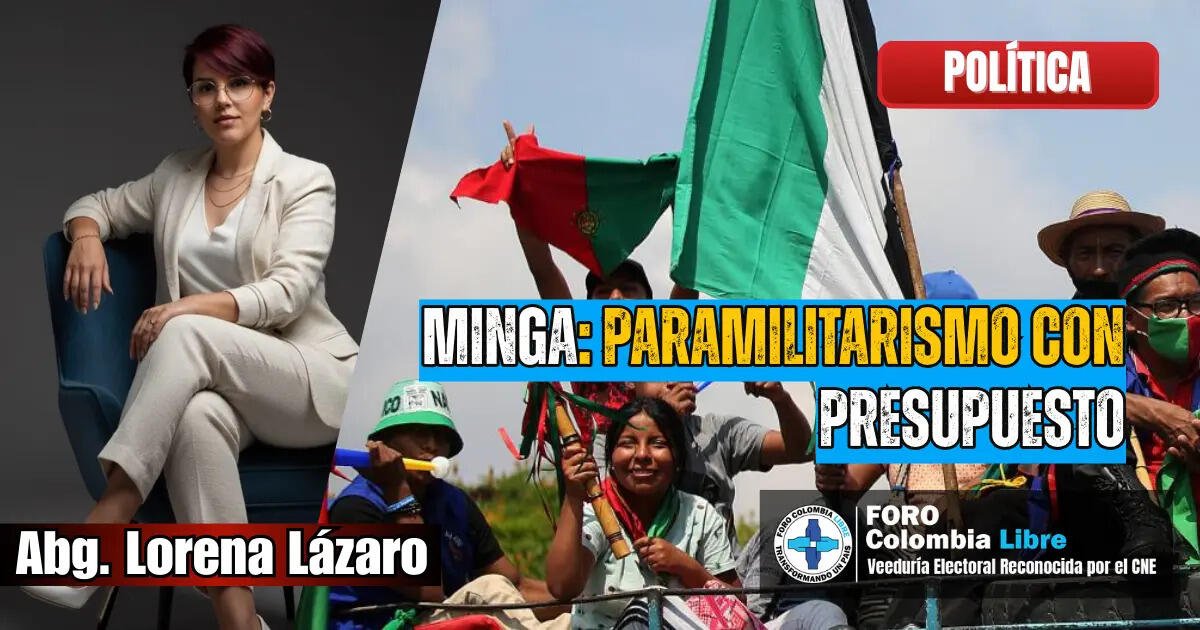 Imagen promocional titulada “MINGA: Paramilitarismo con presupuesto”, con manifestantes indígenas portando banderas y bastones de mando, junto a retrato de abogada Lorena Lázaro y sello de Foro Colombia Libre en categoría política.