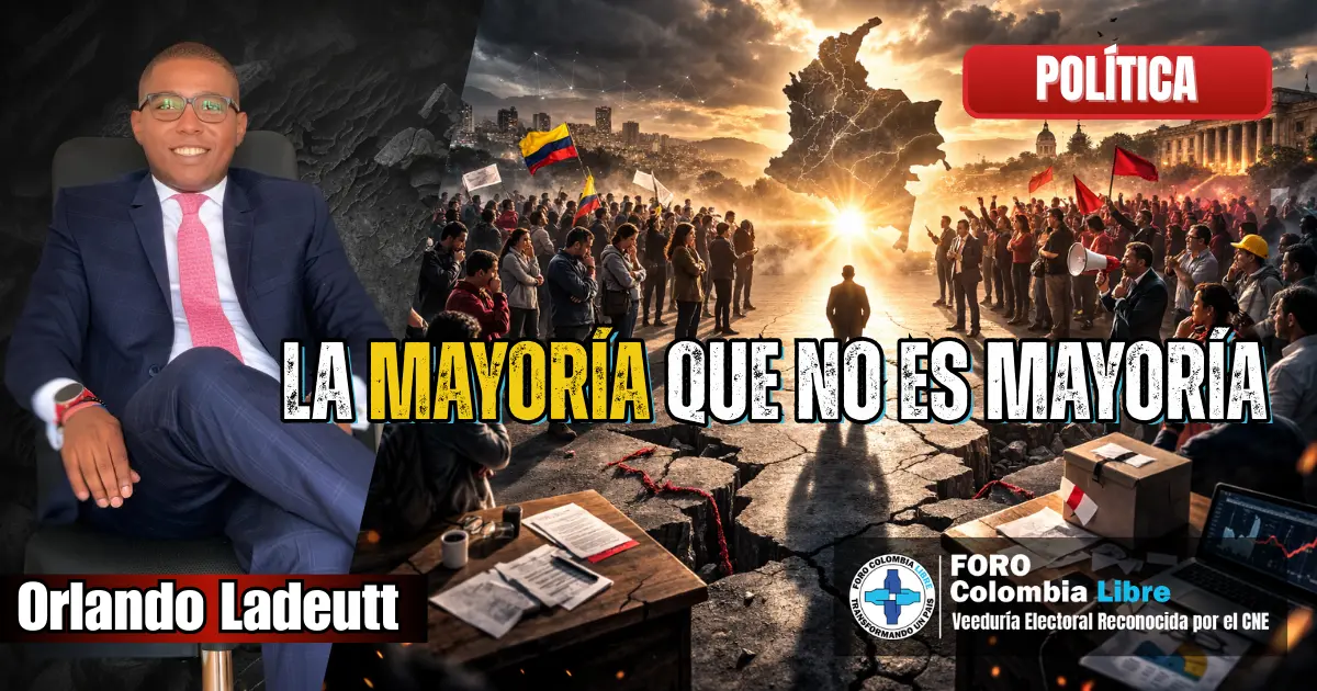 La mayoría que no es mayoría 1 Orlando Ladeutt junto a imagen simbólica de multitud dividida en Colombia representando la mayoría que no es mayoría y la tensión política rumbo a 2026.